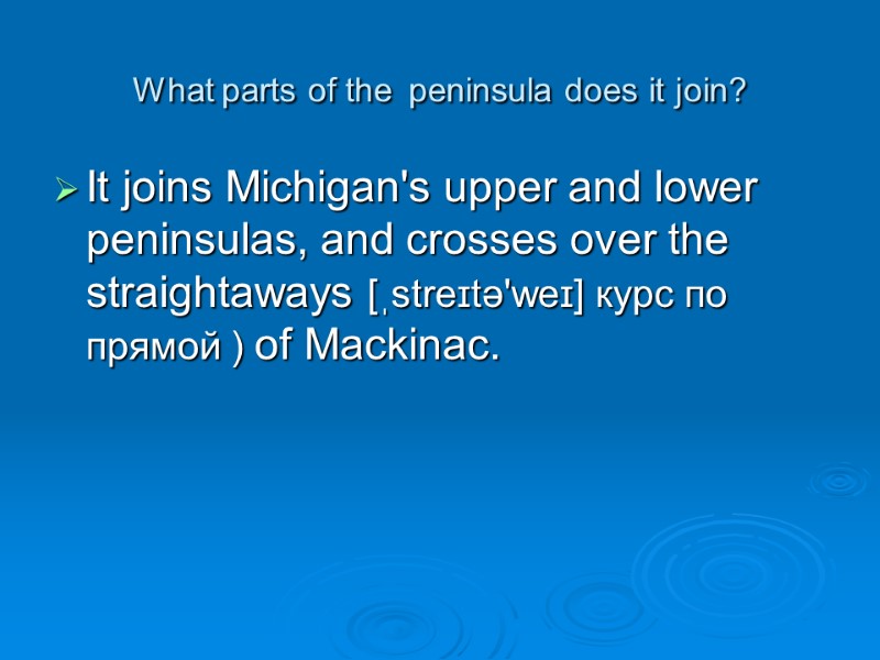 What parts of the peninsula does it join?  It joins Michigan's upper and